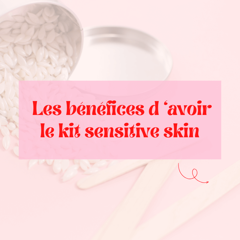 Bénéfices d'avoir le kit sensitive skin